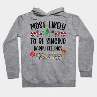 Most Likely To Be Singing Happy Feelings Funny Christmas Hoodie